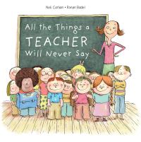 Book Cover for All the Things a Teacher Will Never Say by Noé Carlain
