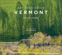 Book Cover for Art from Above Vermont by Caleb Kenna, Bill McKibben