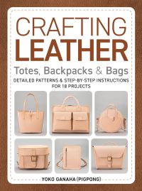 Book Cover for Crafting Leather Totes, Backpacks & Bags by Yoko Ganaha, Pigpong Firm