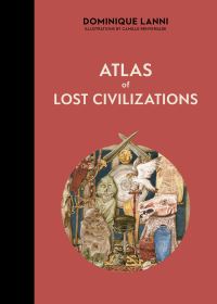 Book Cover for Atlas of Lost Civilizations by Dominique Lanni