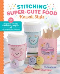 Book Cover for Stitching Super-Cute Food Kawaii Style by Mollie Johanson