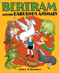 Book Cover for Bertram and His Fabulous Animals by Paul T Gilbert