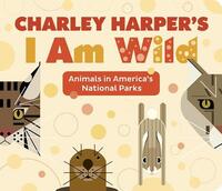 Book Cover for Charley Harper's I Am Wild by Charley Harper