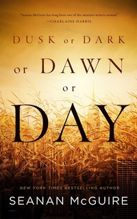 Book Cover for Dusk or Dark or Dawn or Day by Seanan McGuire