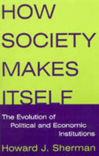 Book Cover for How Society Makes Itself by Howard J Sherman