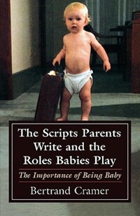Book Cover for The Scripts Parents Write and the Roles Babies Play by Bertrand G Cramer