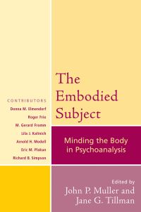 Book Cover for The Embodied Subject by John P Muller, Jane G Tillman, John P Muller, Arnold H Modell, Richard B Siimpson, Lila J Kalinich, Roger Frie, Jane G Tillman, Donna M Elmendorf, M Gerard Fromm, Eric M Plakun