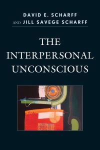 Book Cover for The Interpersonal Unconscious by David E Scharff, Jill Savege Scharff