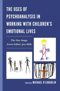 Book Cover for The Uses of Psychoanalysis in Working With Children's Emotional Lives by Michael OLoughlin
