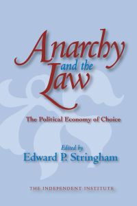 Book Cover for Anarchy and the Law by Edward Stringham, Calif Independent Institute Oakland