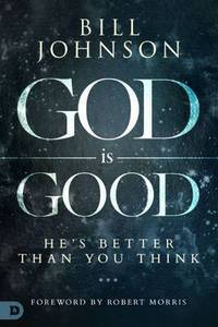 Book Cover for God Is Good by Bill Johnson