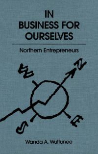 Book Cover for In Business for Ourselves by Wanda A Wuttunee, Arctic Institute of North America, University of Calgary