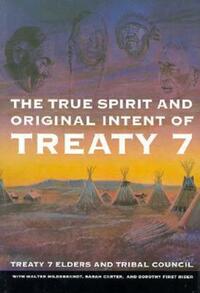 Book Cover for The True Spirit and Original Intent of Treaty 7 by Treaty 7 Elders