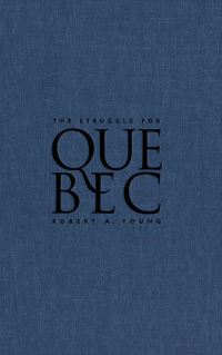 Book Cover for The Struggle for Quebec by Robert A Young