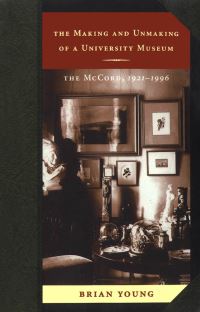 Book Cover for The Making and Unmaking of a University Museum by Brian Young
