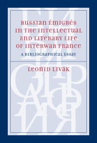 Book Cover for Russian Émigrés in the Intellectual and Literary Life of Inter-War France by Leonid Livak