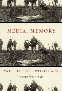 Book Cover for Media, Memory, and the First World War by David Williams