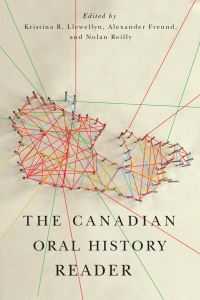 Book Cover for The Canadian Oral History Reader by Kristina R Llewellyn, Alexander Freund, Nolan Reilly