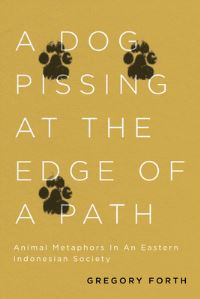 Book Cover for A Dog Pissing at the Edge of a Path by Gregory Forth