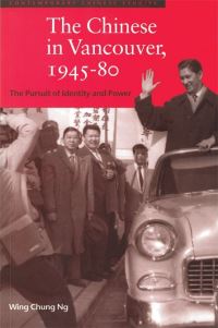 Book Cover for The Chinese in Vancouver, 1945-80 by Wing Chung Ng