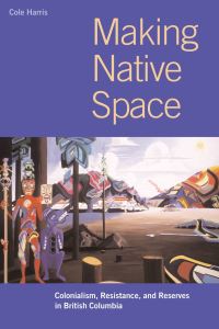 Book Cover for Making Native Space by Cole Harris, Eric Leinberger