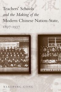 Book Cover for Teachers' Schools and the Making of the Modern Chinese Nation-State, 1897-1937 by Xiaoping Cong