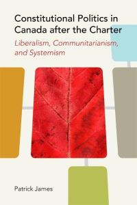 Book Cover for Constitutional Politics in Canada After the Charter by Patrick James