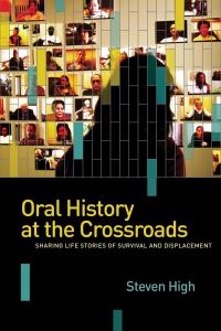 Book Cover for Oral History at the Crossroads by Steven High