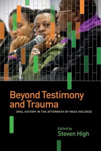 Book Cover for Beyond Testimony and Trauma by Steven High