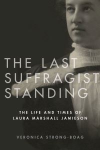 Book Cover for The Last Suffragist Standing by Veronica StrongBoag