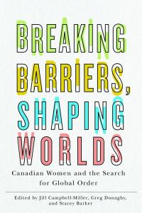 Book Cover for Breaking Barriers, Shaping Worlds by Jill CampbellMiller, Greg Donaghy, Stacey Barker
