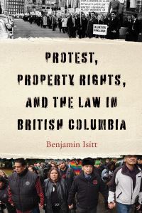 Book Cover for Protest, Property Rights, and the Law in British Columbia by Benjamin Isitt