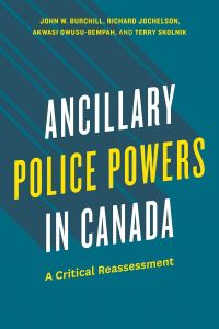 Book Cover for Ancillary Police Powers in Canada by Burchill John W, Richard Jochelson, Akwasi OwusuBempah, Terry Skolnik, John Burchill