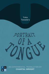 Book Cover for Yoko Tawada's Portrait of a Tongue by Yoko Tawada, Chantal Wright