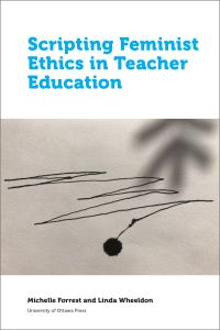 Book Cover for Scripting Feminist Ethics in Teacher Education by Michelle Forrest, Linda Wheeldon