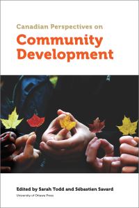 Book Cover for Canadian Perspectives on Community Development by Sarah Todd, Sébastien Savard, Maurice Beaudin, Denis Bourque, Dillon Black, Mirna Carranza, Dominique Charbonneau, Omar Chouinard, Yvan Comeau