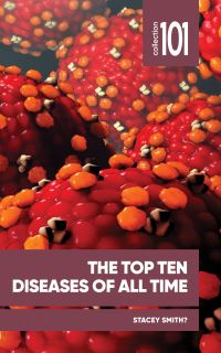 Book Cover for The Top Ten Diseases of All Time by Stacey Smith