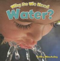Book Cover for Why Do We Need Water? by Kelley MacAulay