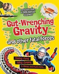 Book Cover for Gut-Wrenching Gravity and Other Fatal Forces by Anna Claybourne