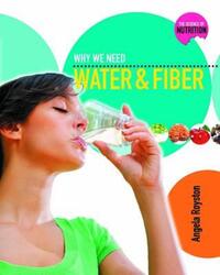 Book Cover for Why We Need Water and Fiber by Angela Royston