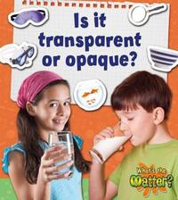Book Cover for Is It Transparent or Opaque? by Susan Hughes