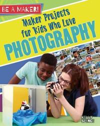 Book Cover for Maker Projects for Kids Who Love Photography by Kelly Spence