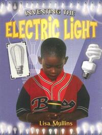 Book Cover for Inventing the Electric Light by Lisa Mullins