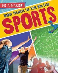 Book Cover for Maker Projects for Kids Who Love Sports by Sarah Levete