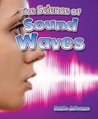 Book Cover for The Science of Sound Waves by Robin Johnson