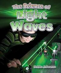 Book Cover for The Science of Light Waves by Robin Johnson