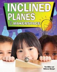 Book Cover for Inclined Planes in My Makerspace by Tim Miller, Rebecca Sjonger