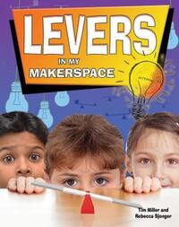 Book Cover for Levers in My Makerspace by Tim Miller, Rebecca Sjonger