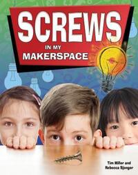 Book Cover for Screws in My Makerspace by Tim Miller, Rebecca Sjonger
