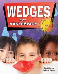 Book Cover for Wedges in My Makerspace by Tim Miller, Rebecca Sjonger